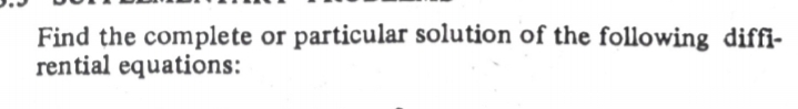 Find the complete or particular solution of the following diffi-
rential equations:
