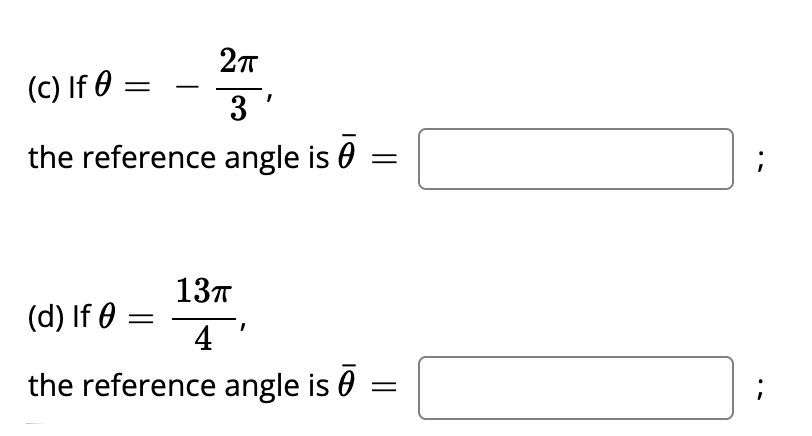 (c) If 0 =
3
the reference angle is 0 =
13T
(d) If 0 =
4
the reference angle is 0
