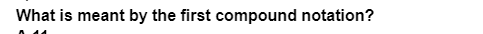 What is meant by the first compound notation?