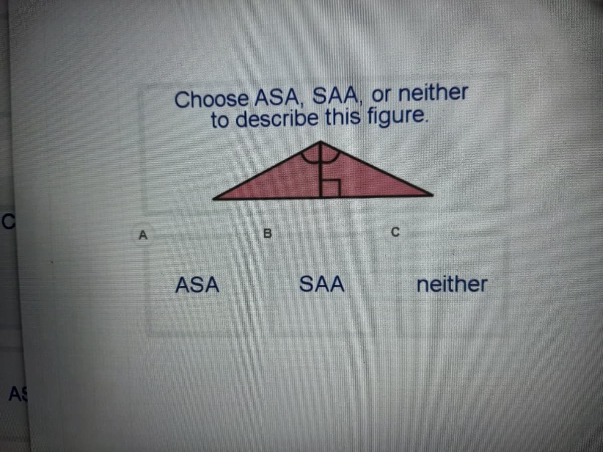 Choose ASA, SAA, or neither
to describe this figure.
B
ASA
SAA
neither
AS
