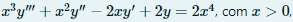 x²y" + æ?y" – 2xy' + 2y = 2x4, com a > 0,
