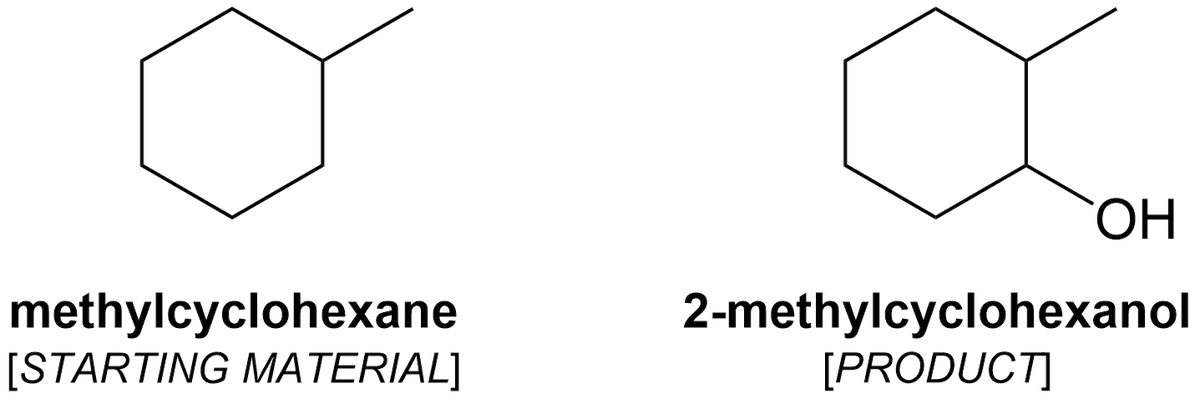 ОН
methylcyclohexane
[STARTING MATERIAL]
2-methylcyclohexanol
[PRODUCT]
