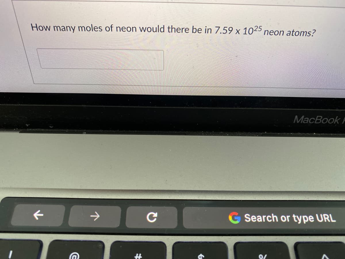 How many moles of neon would there be in 7.59 x 1025 neon atoms?
MacBook F
->
G Search or type URL
0/
