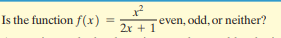 Is the function f(x)
even, odd, or neither?
2x + 1
