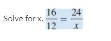 16
Solve for x.
12
24
х
