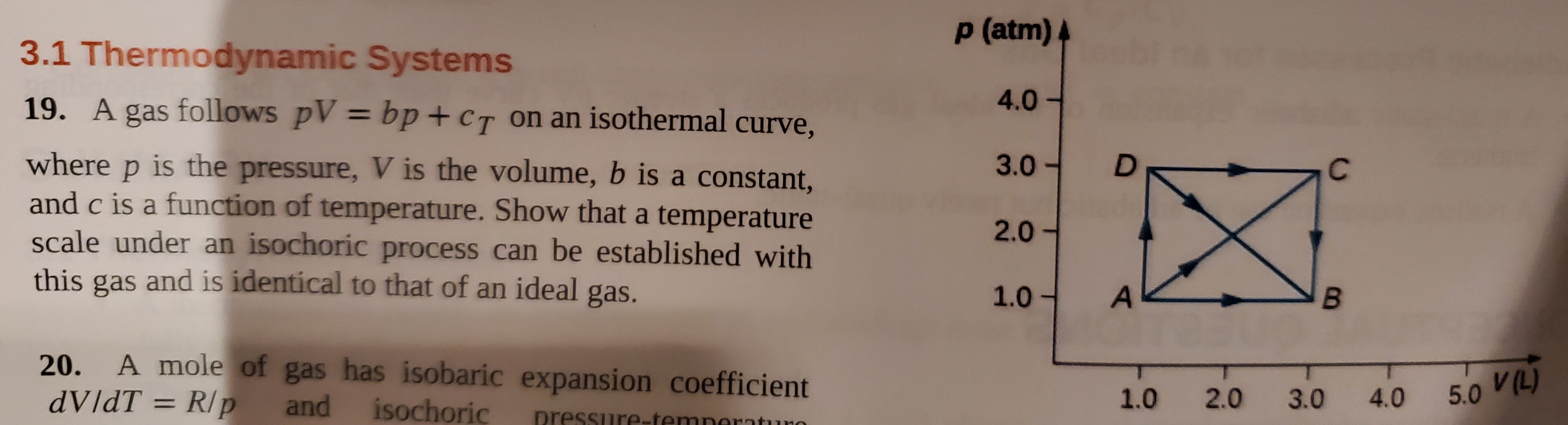 19. A gas follows pV = bp+cT on an isothermal curve,
%3D
where p is the pressure, V is the volume, b is a constant,
and c is a function of temperature. Show that a temperature
scale under an isochoric process can be established with
this gas and is identical to that of an ideal gas.
