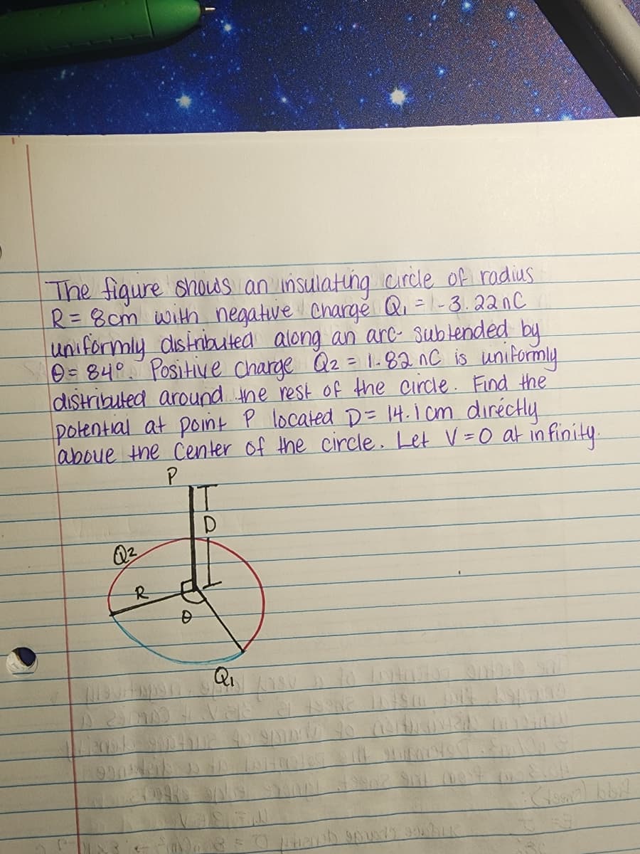 The figure shows an insulating circle of radius.
R = 8cm with negative charge Q₁ = -3.22 nC
uniformly distributed along an arc subtended by
0 = 84°. Positive charge Q₂ = 1.82 nC is uniformly
distributed around the rest of the circle. Find the
potential at point P located D = 14.1 cm directly
above the Center of the circle. Let V = 0 at infinity.
P
Q²
R
IT
D
D
12
Loita
sports to nortuin mis
roles ont YOUT
19902 901 m3
FO tiens spuh subur
(toon?) bbt.