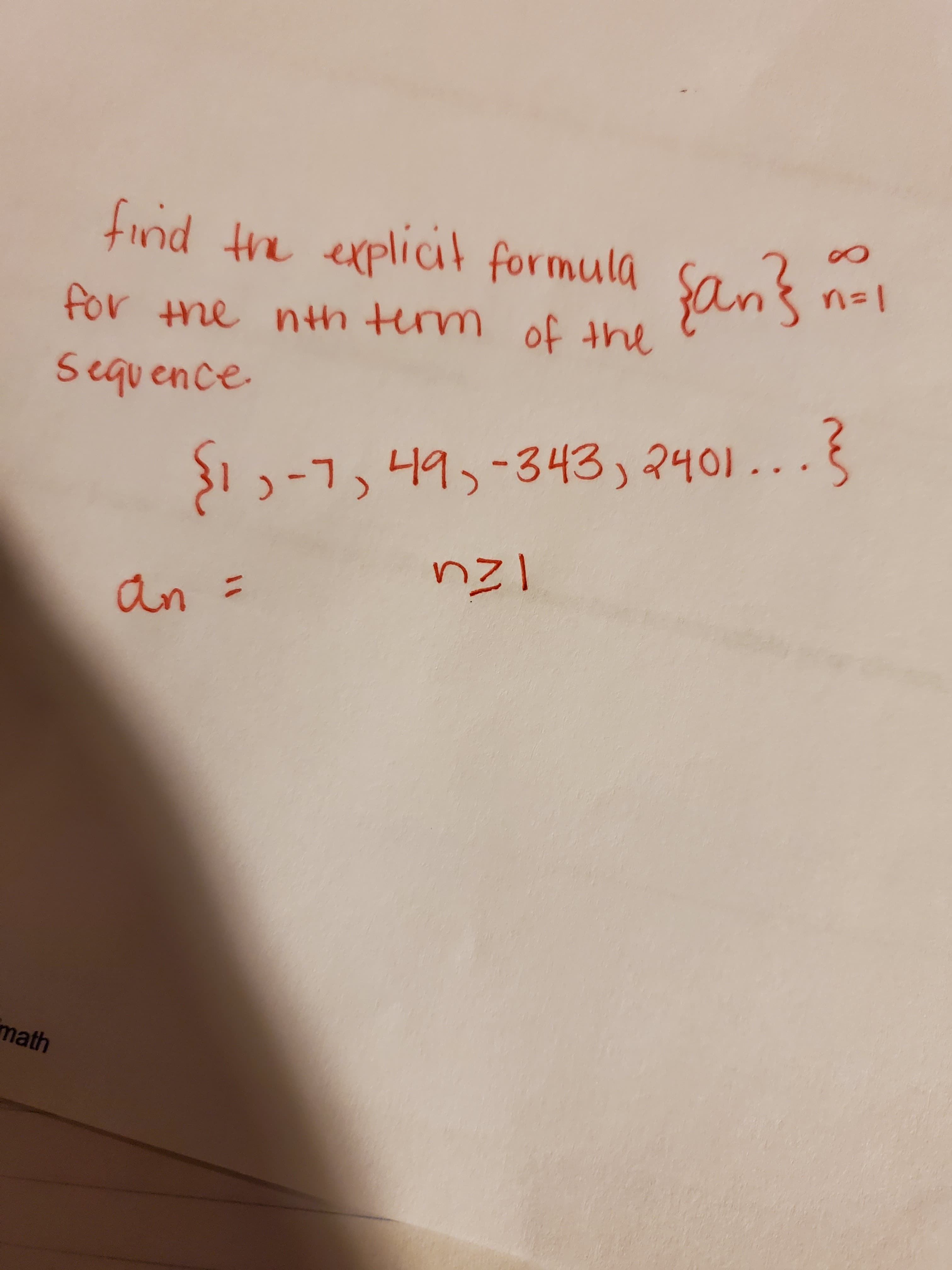 find the explicit formula
San's n-i
for the nth term of the
Sequence
343,2401..
>1)-7, 니9,- . 6
an =
math
