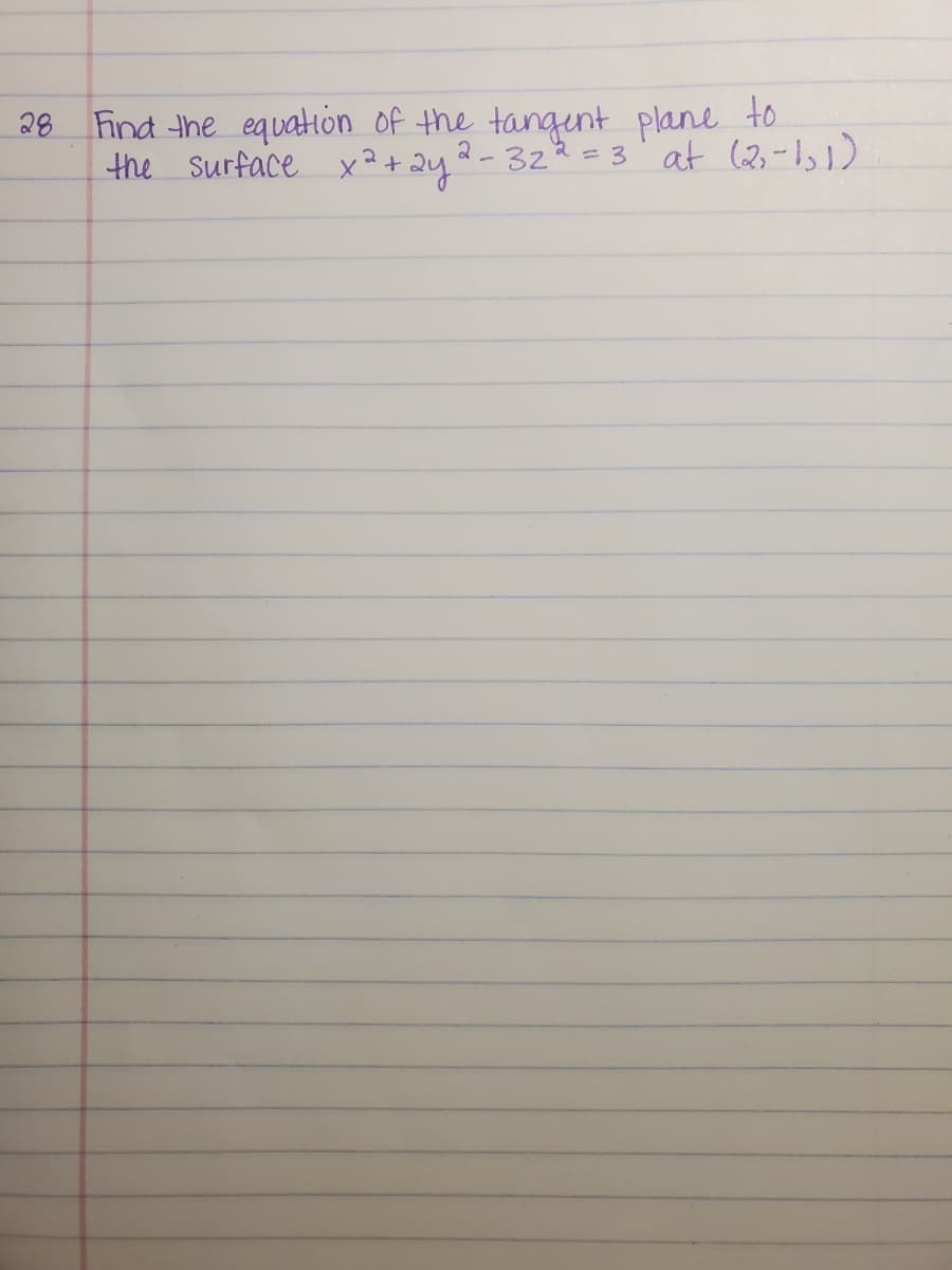 28 Find the equation of the tangent plane to
the Surface x²+2y
2-322=3' at (2,-1,1)
