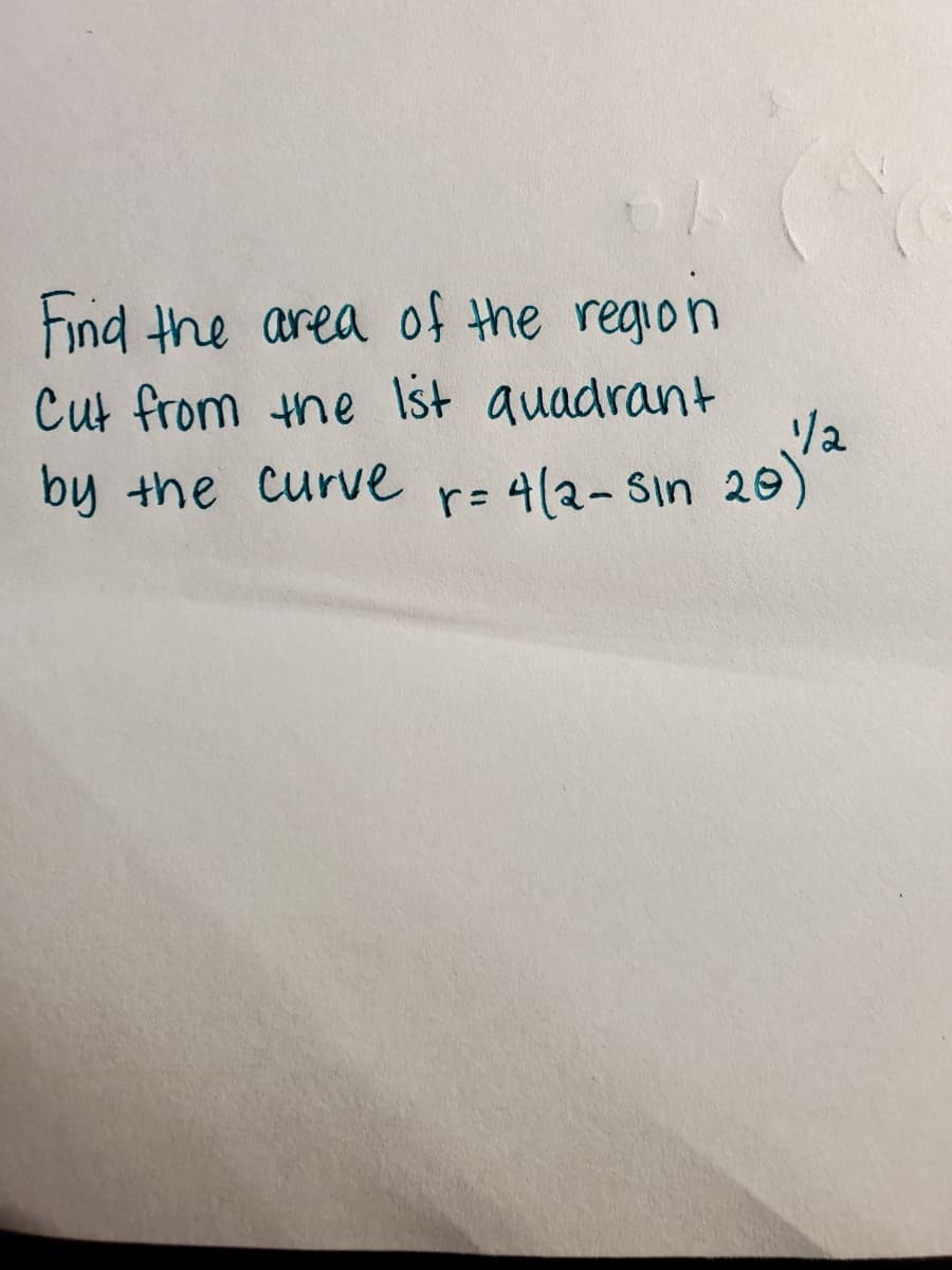 Find the area of the region
Cut from the Ist auadrant
/2
r= 4(2- Sin 20)
by the curve
