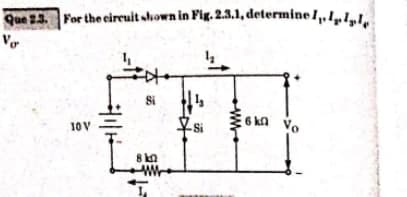 Que 2.3. For the circuit shown in Fig. 2.3.1, determine I,. Ille
Vo
10 V
4/1/16
文
Si
8 k
www
1₂
Si
www
6 kn Vo