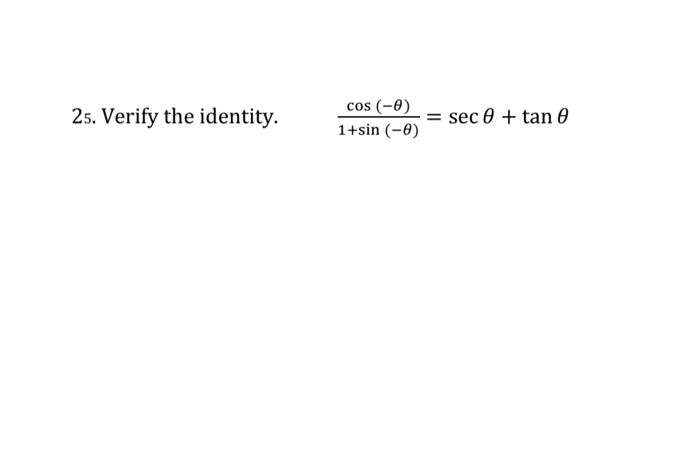 cos (-0)
25. Verify the identity.
sec 0 + tan 0
1+sin (-0)

