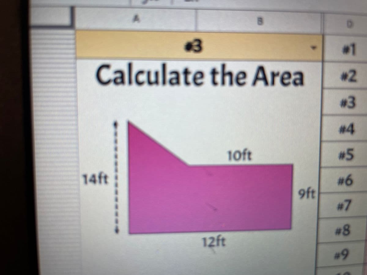 3
14ft
Calculate the Area
12ft
B
10ft
9ft
0
#1
#2
#3
#4
#5
#6
#7
#8
#9