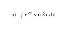 b) Se2x sin 3x dx
