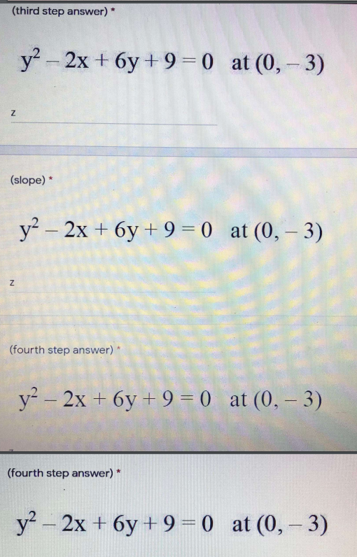 (third step answer) *
y2-2x + 6y +9=0 at (0,-3)
(slope) *
y? – 2x + 6y + 9 = 0 at (0, – 3)
(fourth step answer)
y? - 2x + 6y + 9 = 0 at (0, – 3)
(fourth step answer) *
y² - 2x + 6y + 9=0 at (0,- 3)
