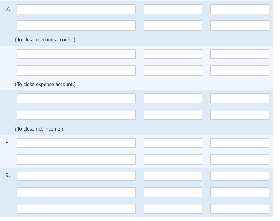 7.
(To close revenue account.)
(To close expense account.)
(To close net income.)
8.
9.
