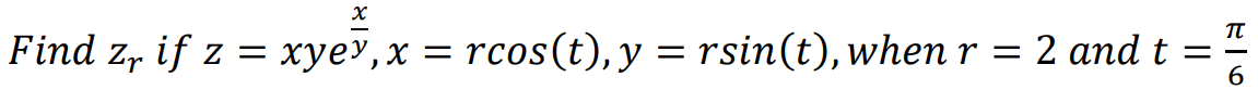 x
Find zr if z = xye³, x = rcos(t), y = rsin(t), when r = 2 and t
=
TU
-6