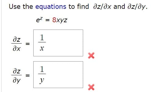Use the equations to find az/əx and əz/ðy.
e? = 8xyz
%3D
az
1
1
az
ay
%3D
y
