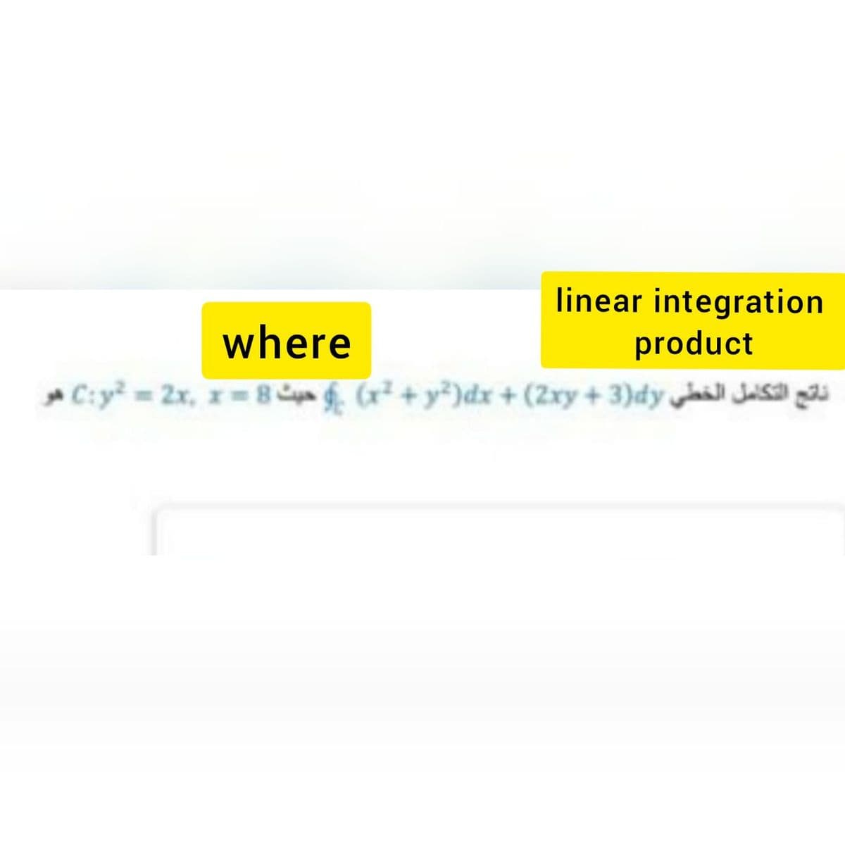 linear integration
product
where
C:y = 2x, =8 Cn ģ. (x² + y?)dx + (2xy + 3)dy wall Jasa) gai
