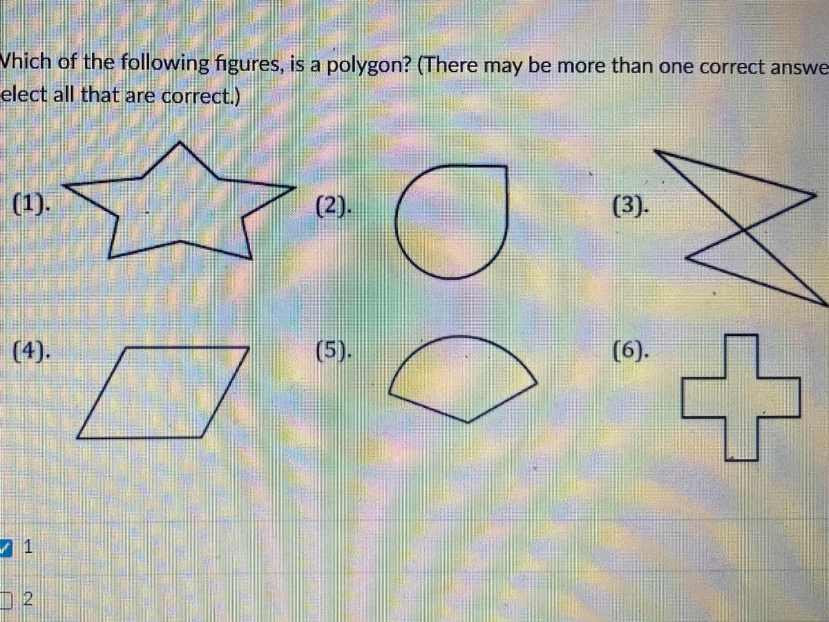 Vhich of the following figures, is a polygon? (There may be more than one correct answe
elect all that are correct.)
(1).
(2).
(3).
(4).
(5).
(6).
71
02
