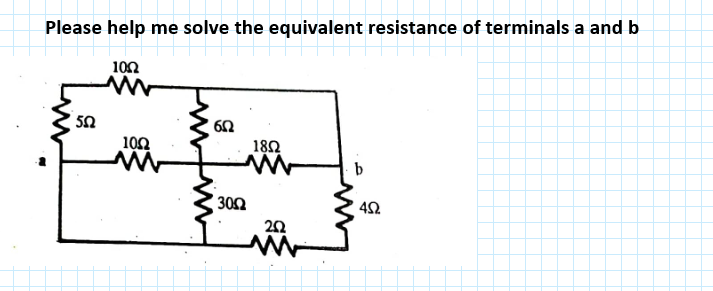 Please help me solve the equivalent resistance of terminals a and b
1002
552
1002
6.02
3002
1802
202
b
452