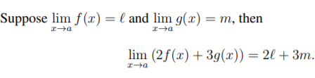 Suppose lim f (x) = l and lim g(x) = m, then
lim (2f(x) + 3g(x)) = 2l + 3m.
