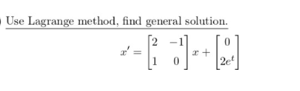 OUse Lagrange method, find general solution.
x +
2et
