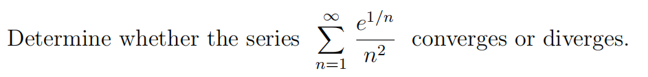 Determine whether the series
el/n
n2
converges or
diverges.
n=1
