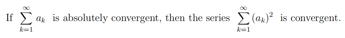 If 2
is absolutely convergent, then the series (ak)² is convergent.
ak
k=1
k=1
