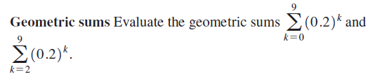 Geometric sums Evaluate the geometric sums (0.2)* and
k=0
E(0.2)*.
k=2
