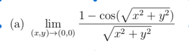 1- cos(Vr² + y?)
lim
(x,y)→(0,0)
• (a)
Va2 + y?
