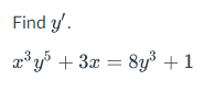 Find y'.
x³y² + 3x
+ 3x = 8y³
8y³ +1
