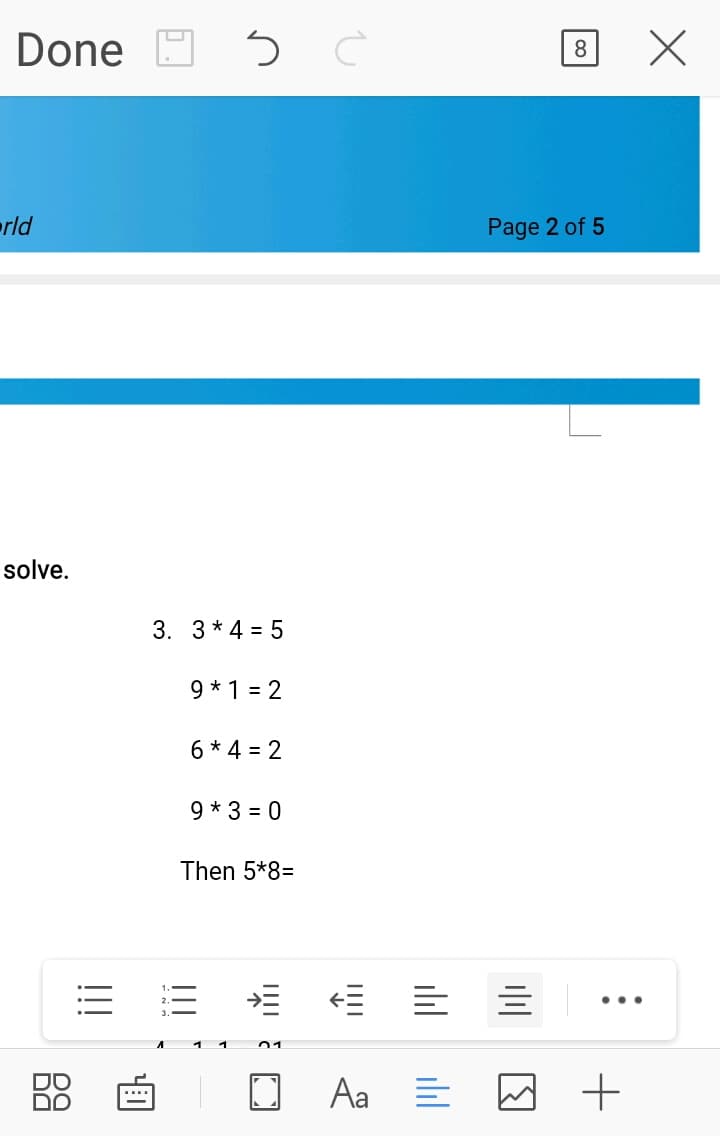 Done D
rld
Page 2 of 5
solve.
3. 3 * 4 = 5
9 * 1 = 2
6 * 4 = 2
9 * 3 = 0
Then 5*8=
...
Aa E
il
!!!
