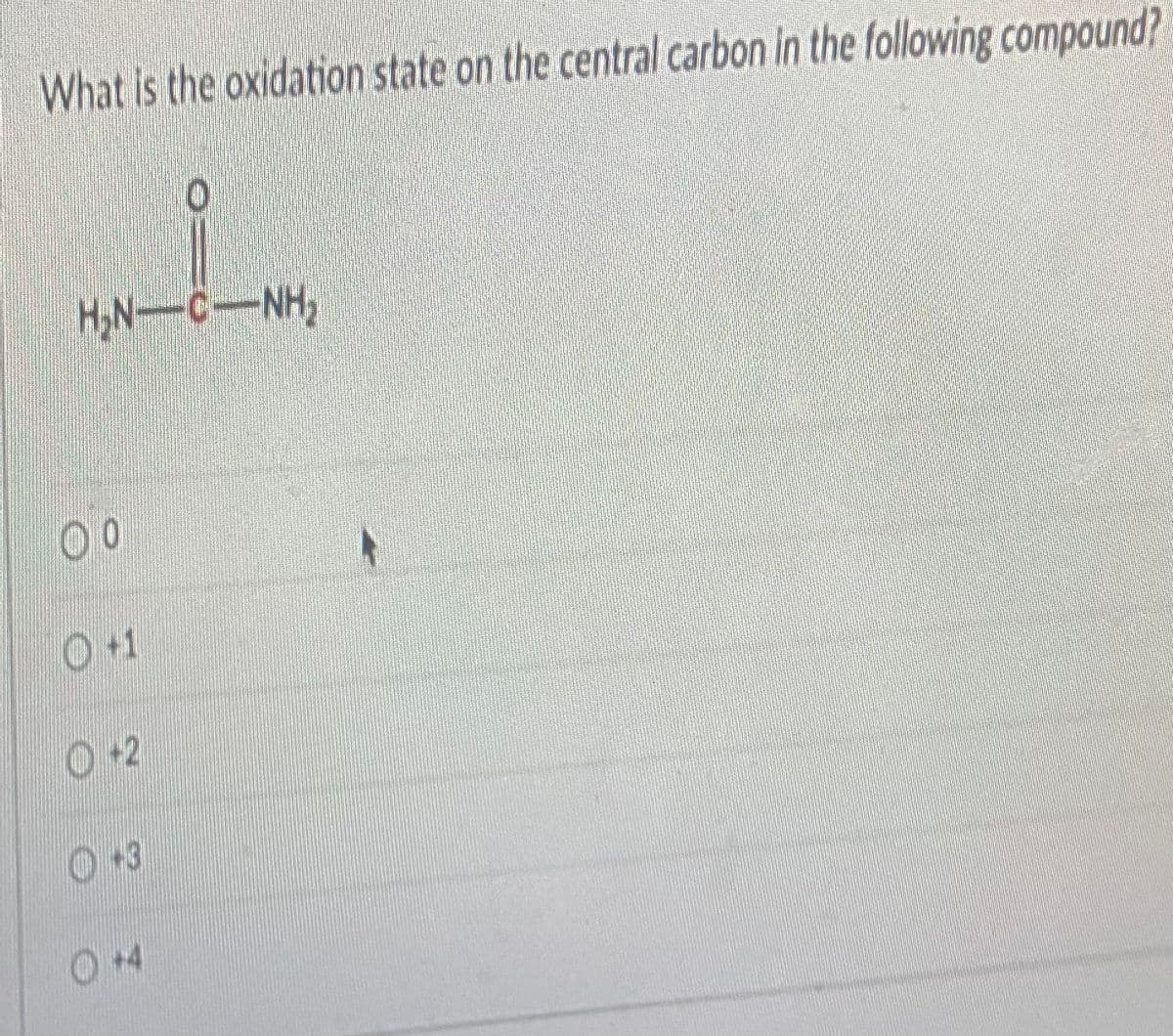 What is the oxidation state on the central carbon in the following compound?
0
HN-CNH
00
0+1
0+2
+3
+4