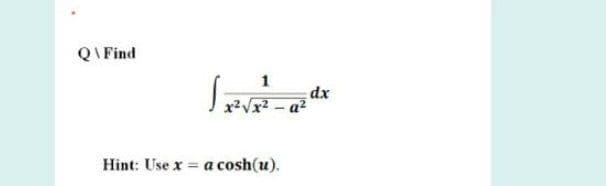 QIFind
1
dx
Hint: Use x = a cosh(u).
!3!

