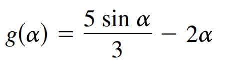 5 sin a
g(a) :
2a
3
