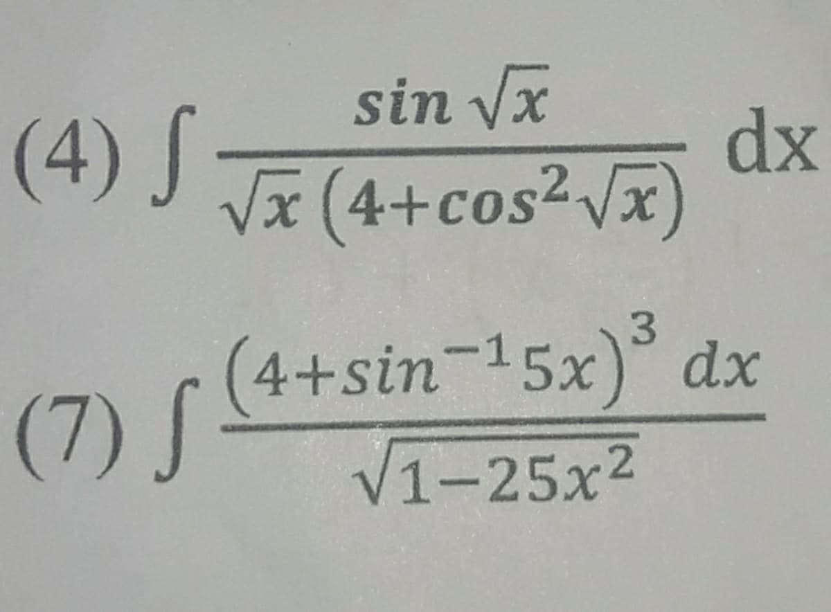 sin yx
dx
Vã (4+cos²Vx)
(4).
(4+sin-15x)° dx
(7) S
3.
V1-25x2
