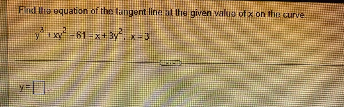 Find the equation of the tangent line at the given value of x on the curve.
y' xy² -61=x+3y x
%3D
