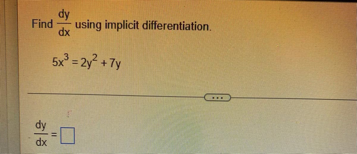 dy
Find
using implicit differentiation,
dx
5x = 2y +7y
%3D
dy
