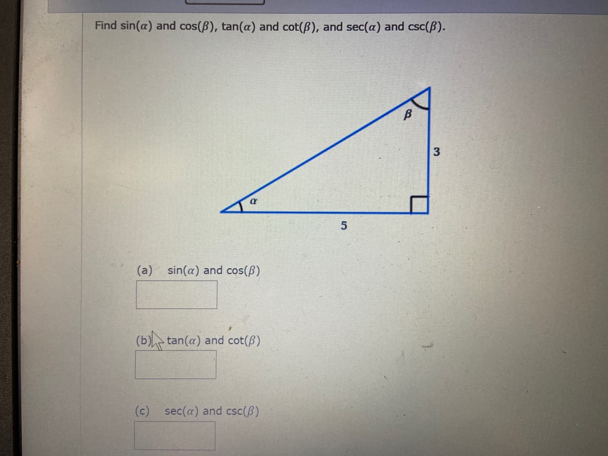 Find sin(a) and cos(B), tan(a) and cot(B), and sec(a) and csc(B).
(a) sin(a) and cos(ß)
(b) tan(a) and cot(B)
(c) sec(a) and csc(B)
3.
