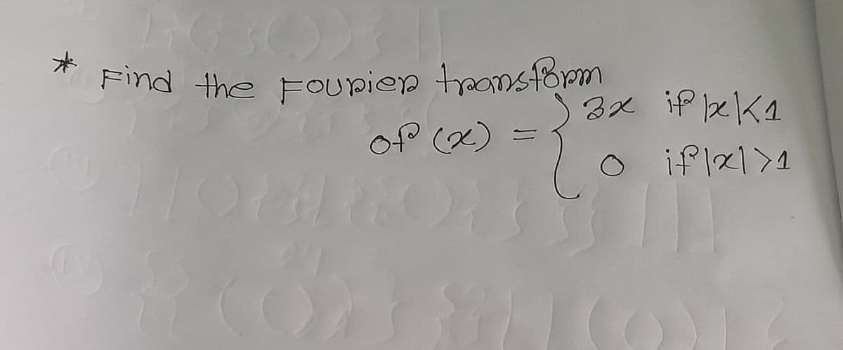 *
(30)
13
Find the Fourier transform
of (x) =
LIOBLEON
3x ifbxK1
O
if | x | > 1
={₁
II