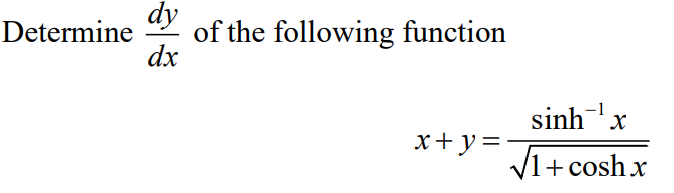 dy
Determine
of the following function
dx
sinhx
x+y=
/1+ cosh x
