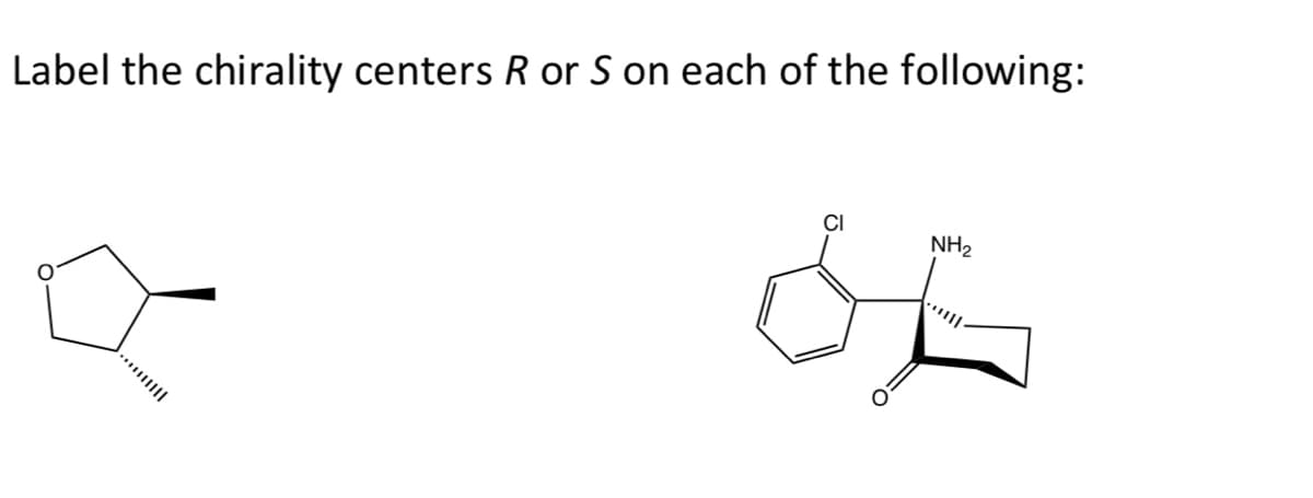 Label the chirality centers R or S on each of the following:
CI
NH2
