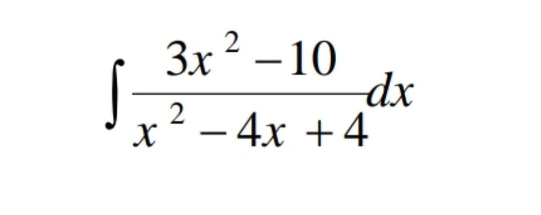 3x ²
–10
dx
-
2
x²- 4x +4
