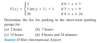 if 0 <xs 3
if 3 <x< 9
3
F(x) = {5 int (x + 1) + 1
50
if 9 sxs 24
Determine the fee for parking in the short-term parking
garage for
(a) 2 hours
(b) 7 hours
(c) 15 hours
(d) 8 hours and 24 minutes
Source: O'Hare International Airport
