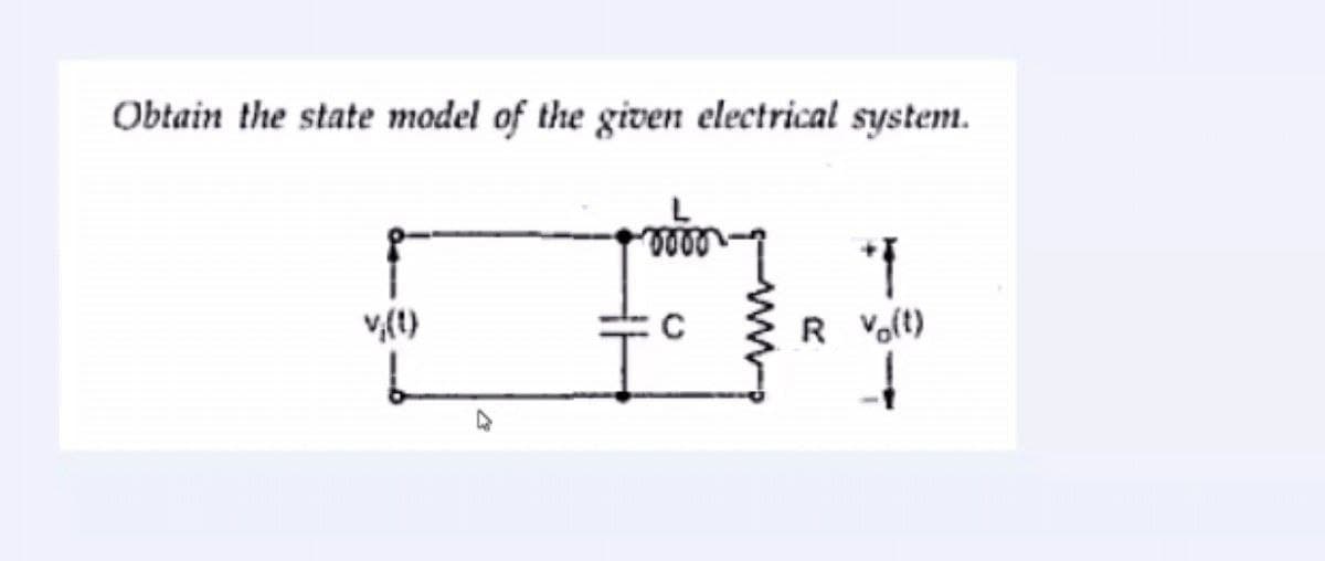 Obtain the state model of the given electrical system.
v,(t)
R Voft)
C
