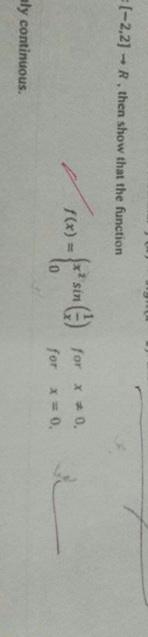 (-2,2] R, then show that the function
sin
for x 0,
f(x) =
for x = 0,
aly continuous.
