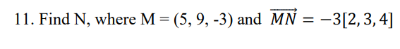 11. Find N, where M = (5, 9, -3) and MN
== -3[2,3,4]