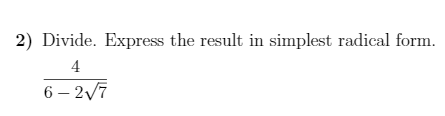 2) Divide. Express the result in simplest radical form.
4
6 – 2/7
