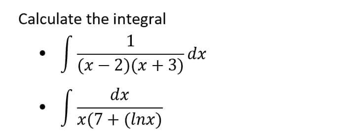 Calculate the integral
Jx- 2)(x + 3)
|
dx
• x(7+ (Inx)
